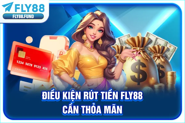 Điều kiện rút tiền Fly88 cần thỏa mãn Điều kiện rút tiền Fly88 cần thỏa mãn