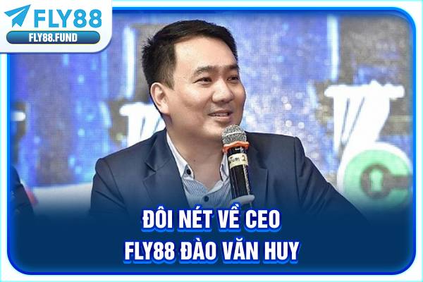 Đôi nét về CEO Fly88 Đào Văn Huy