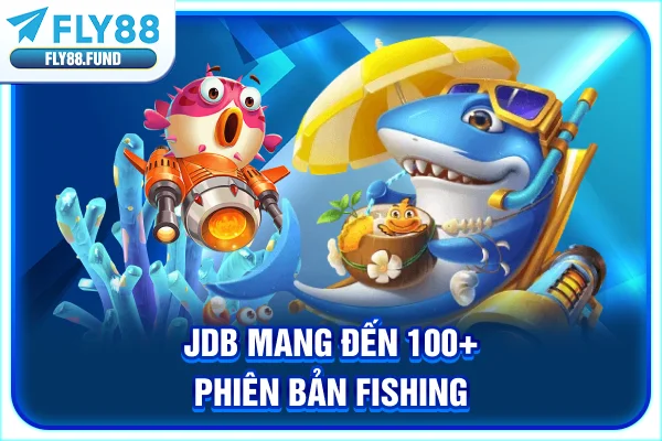 JDB mang đến 100+ phiên bản fishing JDB mang đến 100+ phiên bản fishing