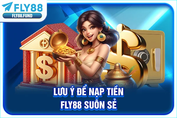 Lưu ý để nạp tiền Fly88 suôn sẻ Lưu ý để nạp tiền Fly88 suôn sẻ