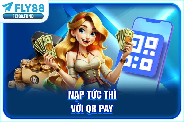 Nạp tức thì với QR Pay Nạp tức thì với QR Pay