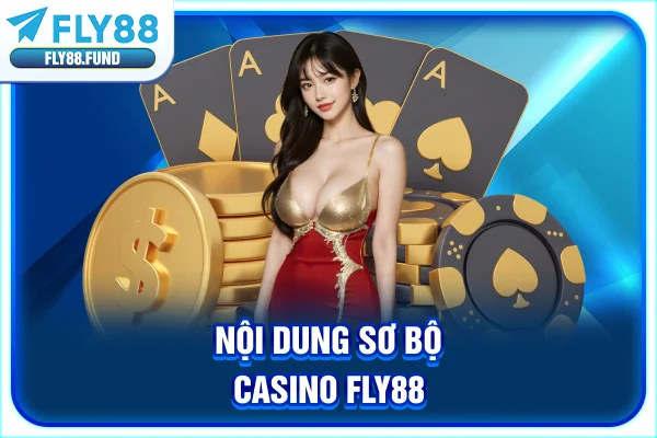 Nội dung sơ bộ casino Fly88 Nội dung sơ bộ casino Fly88