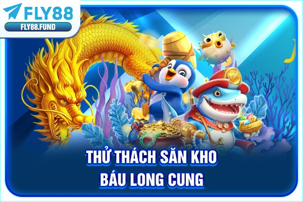 Thử thách săn kho báu Long Cung Thử thách săn kho báu Long Cung