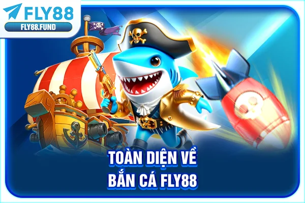 Toàn diện về bắn cá Fly88 Toàn diện về bắn cá Fly88