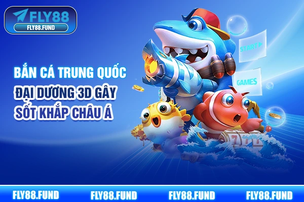 Bắn Cá Trung Quốc - Đại Dương 3D Gây Sốt Khắp Châu Á