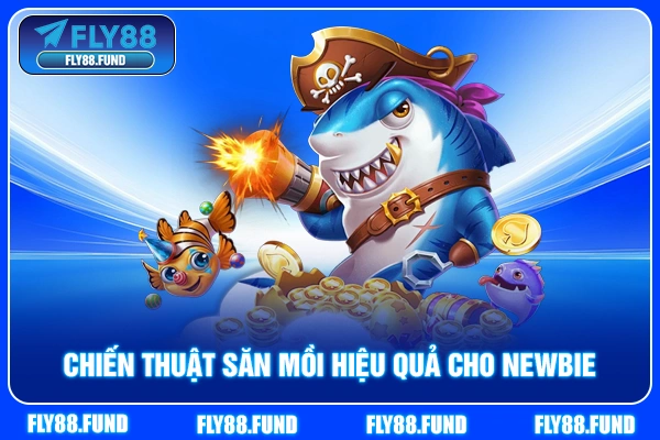 Chiến thuật săn mồi hiệu quả cho newbie Chiến thuật săn mồi hiệu quả cho newbie