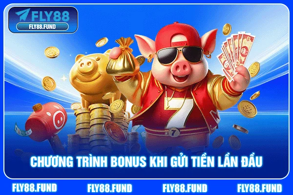 Chương trình bonus khi gửi tiền lần đầu Chương trình bonus khi gửi tiền lần đầu