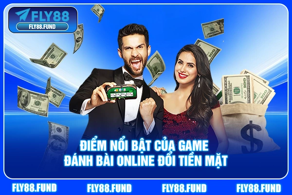 Điểm nổi bật của game đánh bài online đổi tiền mặt