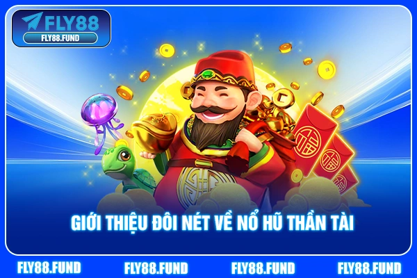 Giới thiệu đôi nét về nổ hũ Thần Tài Giới thiệu đôi nét về nổ hũ Thần Tài