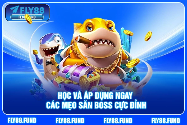 Học và áp dụng ngay các mẹo săn boss cực đỉnh Học và áp dụng ngay các mẹo săn boss cực đỉnh