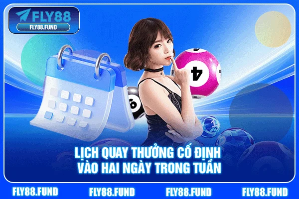 Lịch quay thưởng cố định vào hai ngày trong tuần Lịch quay thưởng cố định vào hai ngày trong tuần
