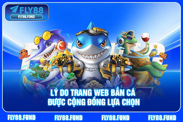 Lý do trang web bắn cá được cộng đồng lựa chọn Lý do trang web bắn cá được cộng đồng lựa chọn