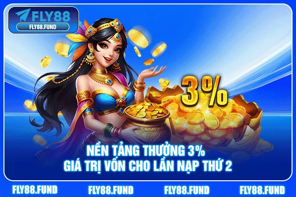 Nền tảng thưởng 3% giá trị vốn cho lần nạp thứ 2 Nền tảng thưởng 3% giá trị vốn cho lần nạp thứ 2