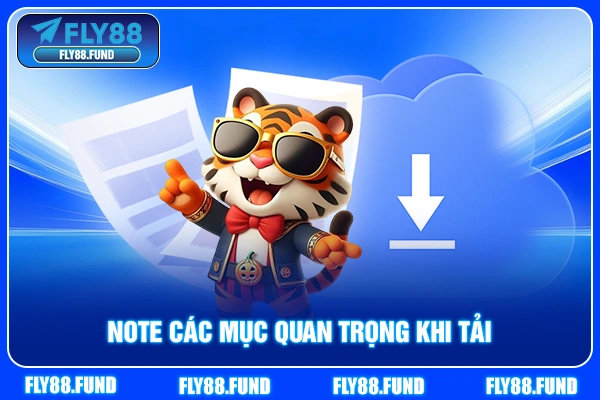 Note các mục quan trọng khi tải Note các mục quan trọng khi tải