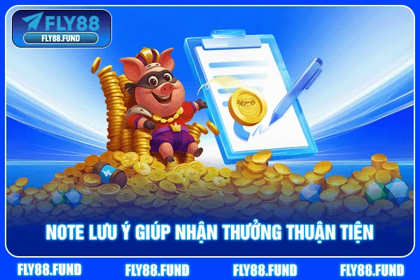 Note lưu ý giúp nhận thưởng thuận tiện Note lưu ý giúp nhận thưởng thuận tiện