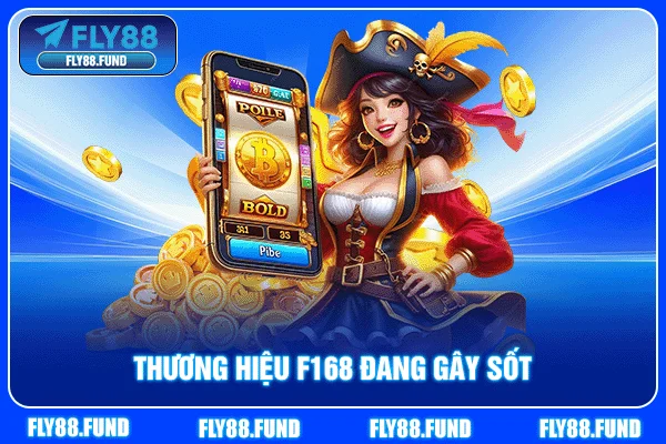 Thương hiệu F168 đang gây sốt Thương hiệu F168 đang gây sốt