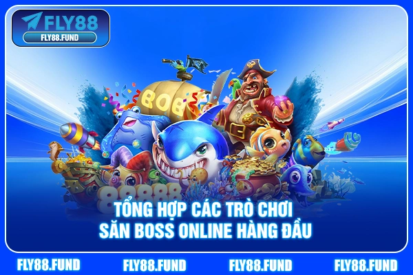 Tổng hợp các trò chơi săn boss online hàng đầu Tổng hợp các trò chơi săn boss online hàng đầu