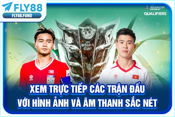 Xem trực tiếp các trận đấu với hình ảnh và âm thanh sắc nét