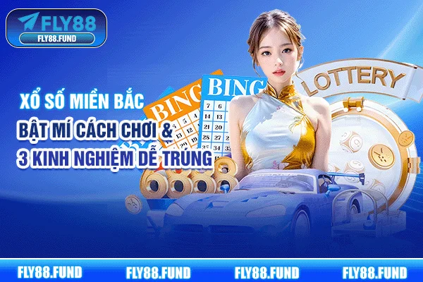 Xổ Số Miền Bắc | Bật Mí Cách Chơi & 3 Kinh Nghiệm Dễ Trúng